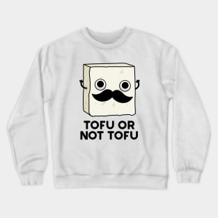 Tofu Or Not Tofu Cute Shakespeare Food Pun Crewneck Sweatshirt